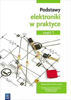 Podstawy elektroniki w praktyce. Podręcznik do nauki zawodu. Branża elektroniczna, informatyczna i elektryczna. Część 1, wydanie 3 - Książki