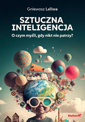 Sztuczna inteligencja. O czym myśli, gdy nikt nie patrzy? - Książki