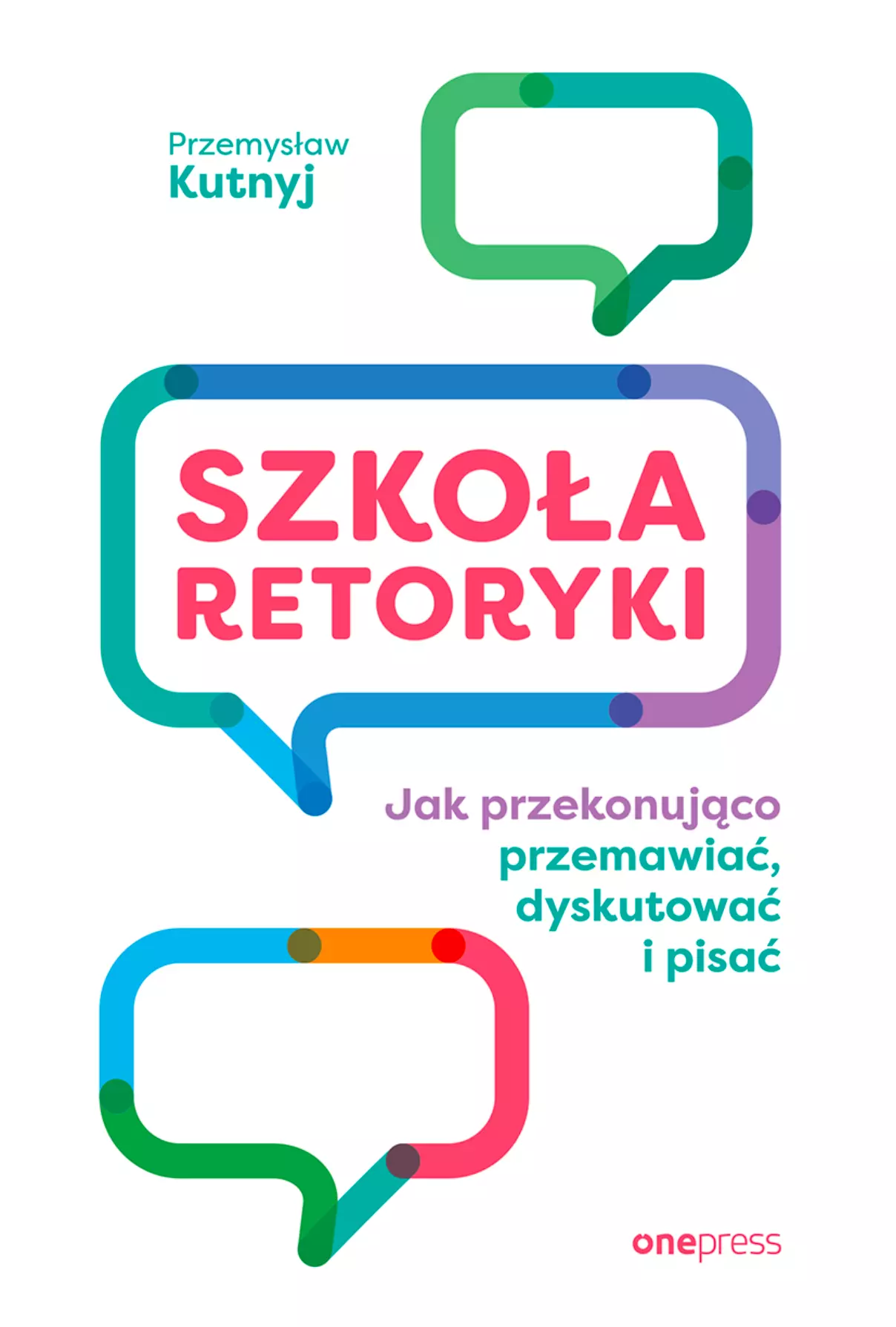 Szkoła retoryki. Jak przekonująco przemawiać, dyskutować i pisać