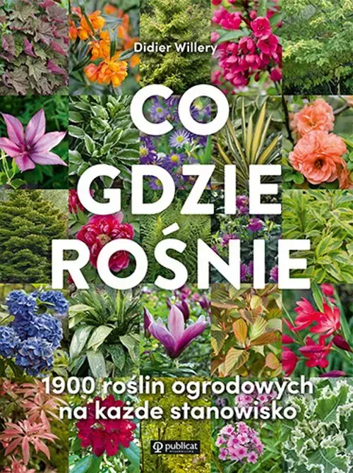 Co gdzie rośnie. 1900 roślin ogrodowych na każde stanowisko - Książki