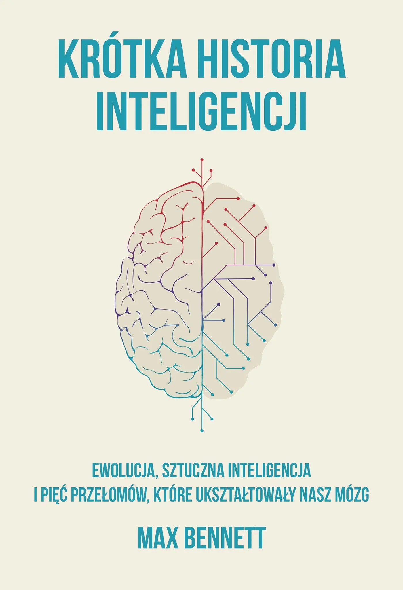 Krótka historia inteligencji. Ewolucja, sztuczna inteligencja i pięć przełomów, które ukształtowały nasz mózg - Książki