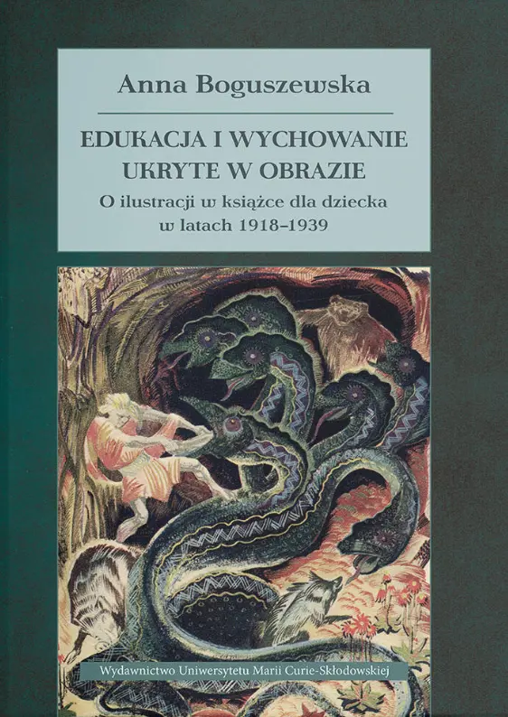 Edukacja i wychowanie ukryte w obrazie. O ilustracji w książce dla dziecka w latach 1918-1939 - Książki