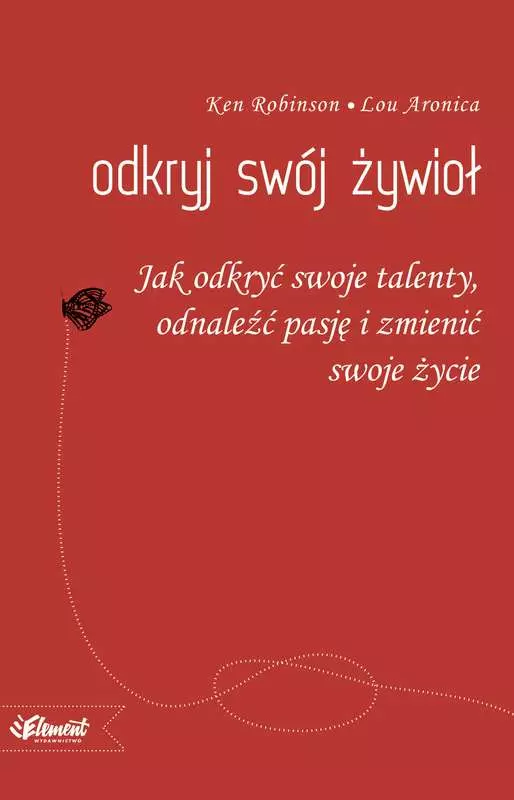 Odkryj swój Żywioł. Jak odkryć swoje talenty, odnaleźć pasję i zmienić swoje życie - Książki