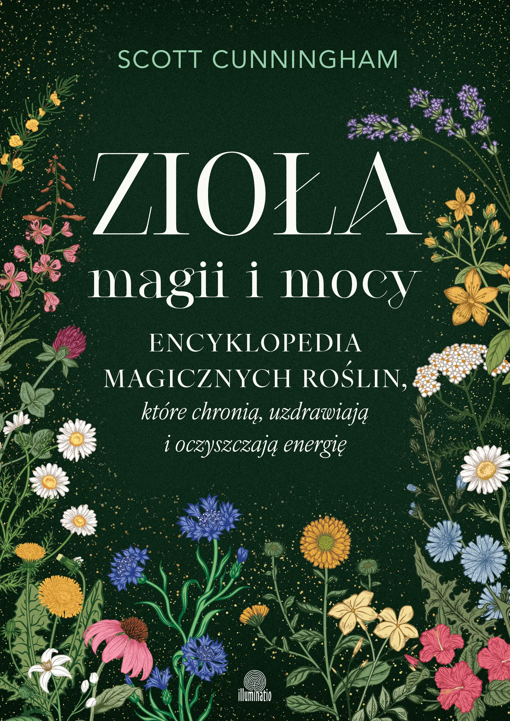 Zioła magii i mocy. Encyklopedia magicznych roślin, które chronią, uzdrawiają i oczyszczają energię - Książki