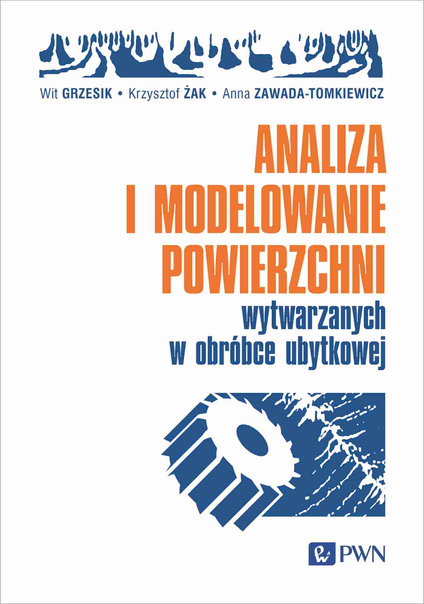 Analiza i modelowanie powierzchni wytwarzanych w obróbce ubytkowej - Książki