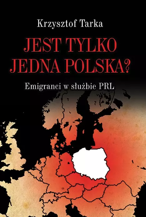 Jest tylko jedna Polska? Emigranci w służbie PRL - Książki
