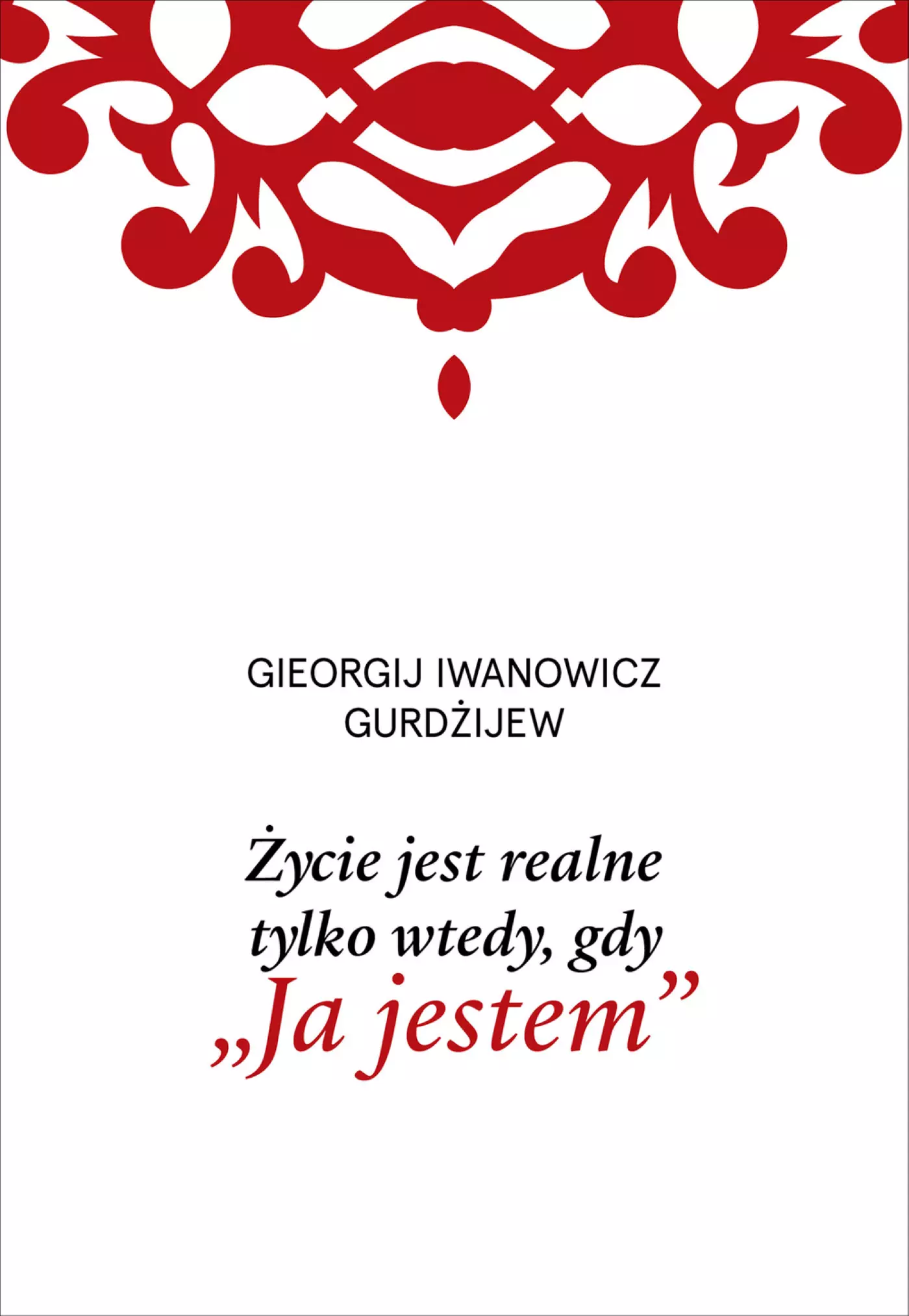 Życie jest realne tylko wtedy, gdy &bdquo;Ja jestem&rdquo;