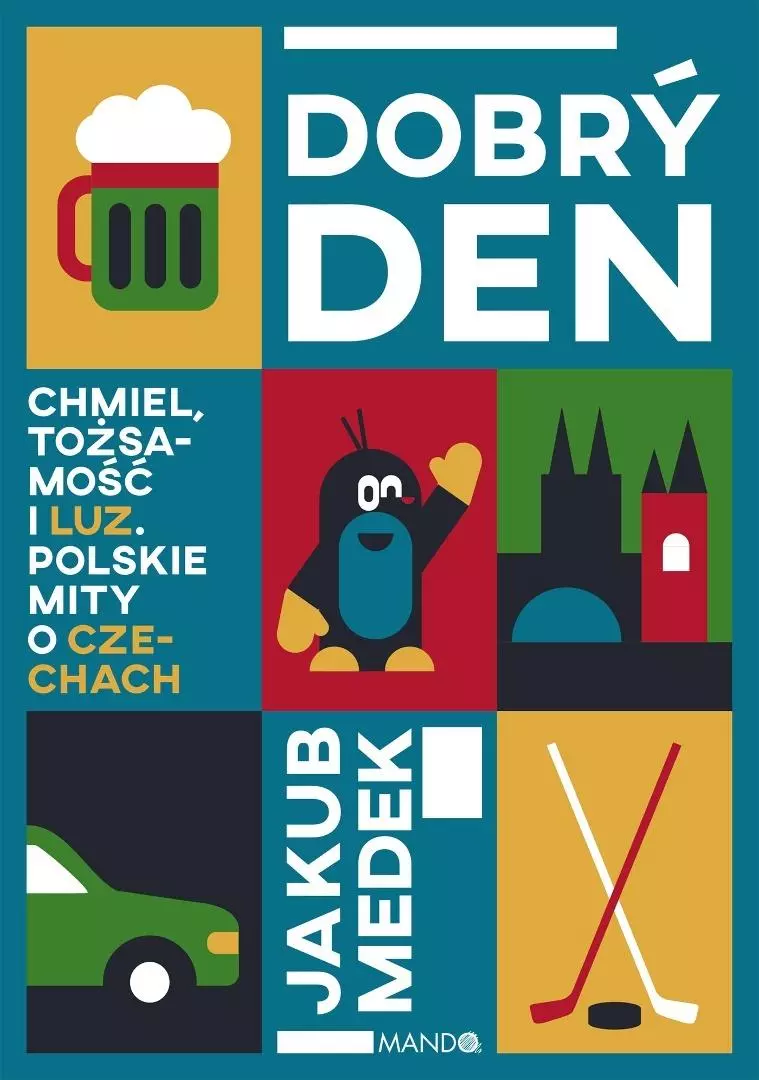 Dobry den. Chmiel, tożsamość i luz. Polskie mity o Czechach - Książki
