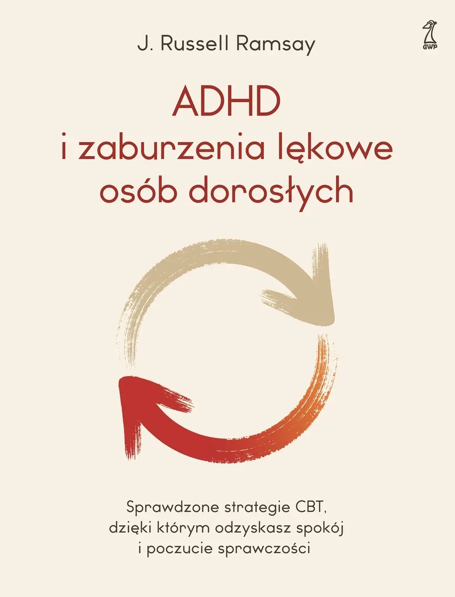 ADHD i zaburzenia lękowe osób dorosłych. Sprawdzone strategie CBT, dzięki którym odzyskasz spokój i poczucie sprawczości - Książki