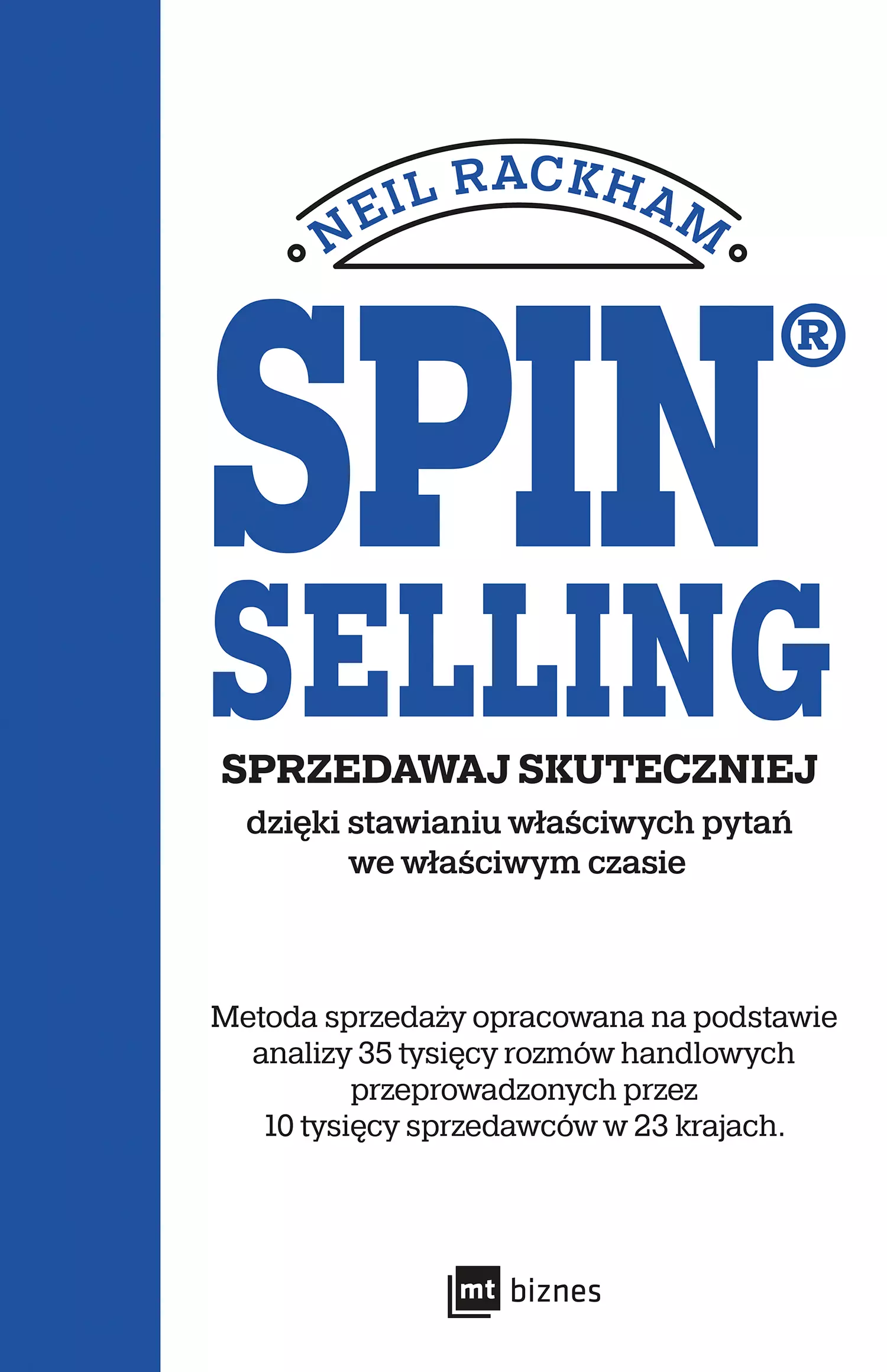 SPIN® SELLING. Sprzedawaj skuteczniej dzięki stawianiu właściwych pytań we właściwym czasie - Książki
