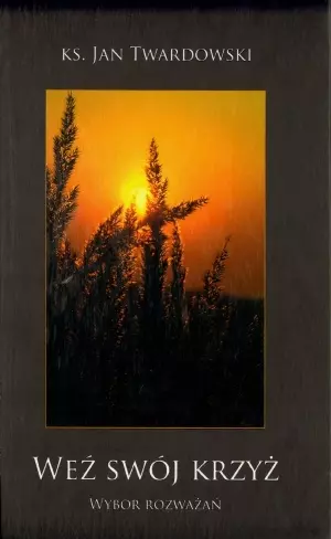 Weź swój krzyż. Wybór rozważań - Książki