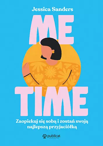 Me time. Zaopiekuj się sobą i zostań swoją najlepszą przyjaciółką