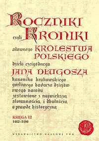 Roczniki czyli Kroniki sławnego Królestwa Polskiego. księga 12. 1462-1480 - Książki