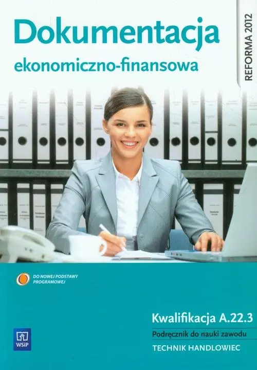 Dokumentacja ekonomiczno-finansowa. Kwalifikacja A.22.3. Podręcznik do nauki zawodu. Technik handlowiec - Książki