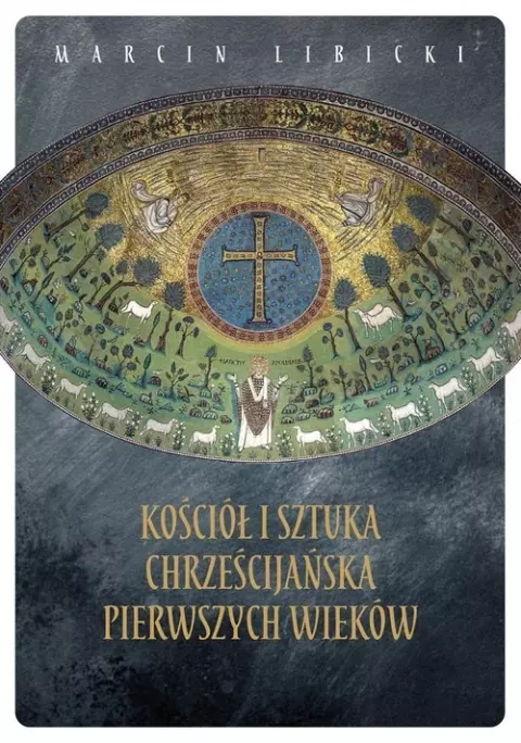 Kościół i sztuka chrześcijańska pierwszych wieków - Książki