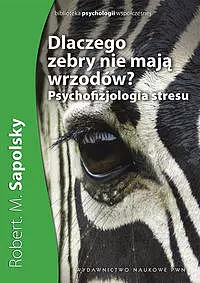 Dlaczego zebry nie mają wrzodów? Psychofizjologia stresu - Książki
