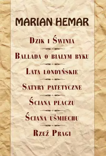 Dzik i świnia Ballada o białym byku Lata londyńskie Satyry patetyczne Ściana płaczu Ściana uśmiechu Rzeź Pragi - Książki