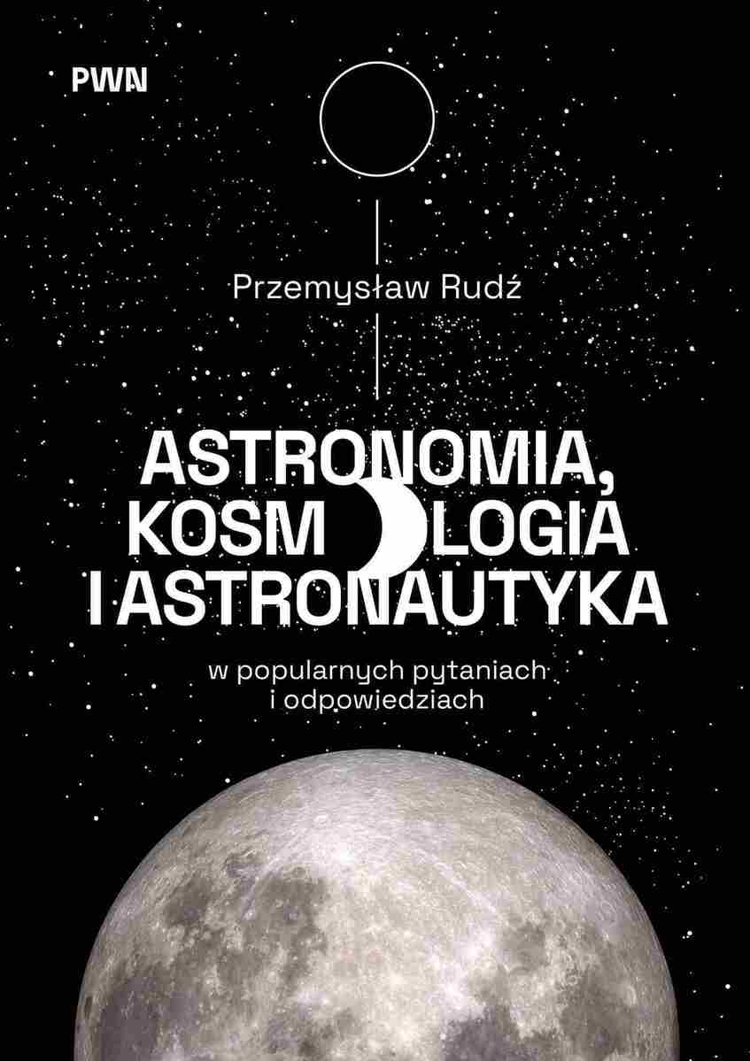 Astronomia, kosmologia i astronautyka w popularnych pytaniach i odpowiedziach - Książki