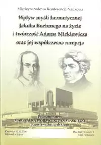 Wpływ myśli hermetycznej Jacoba Boehmego na życie i twórczość Adama Mickiewicza oraz jej współczesna recepcja - Książki