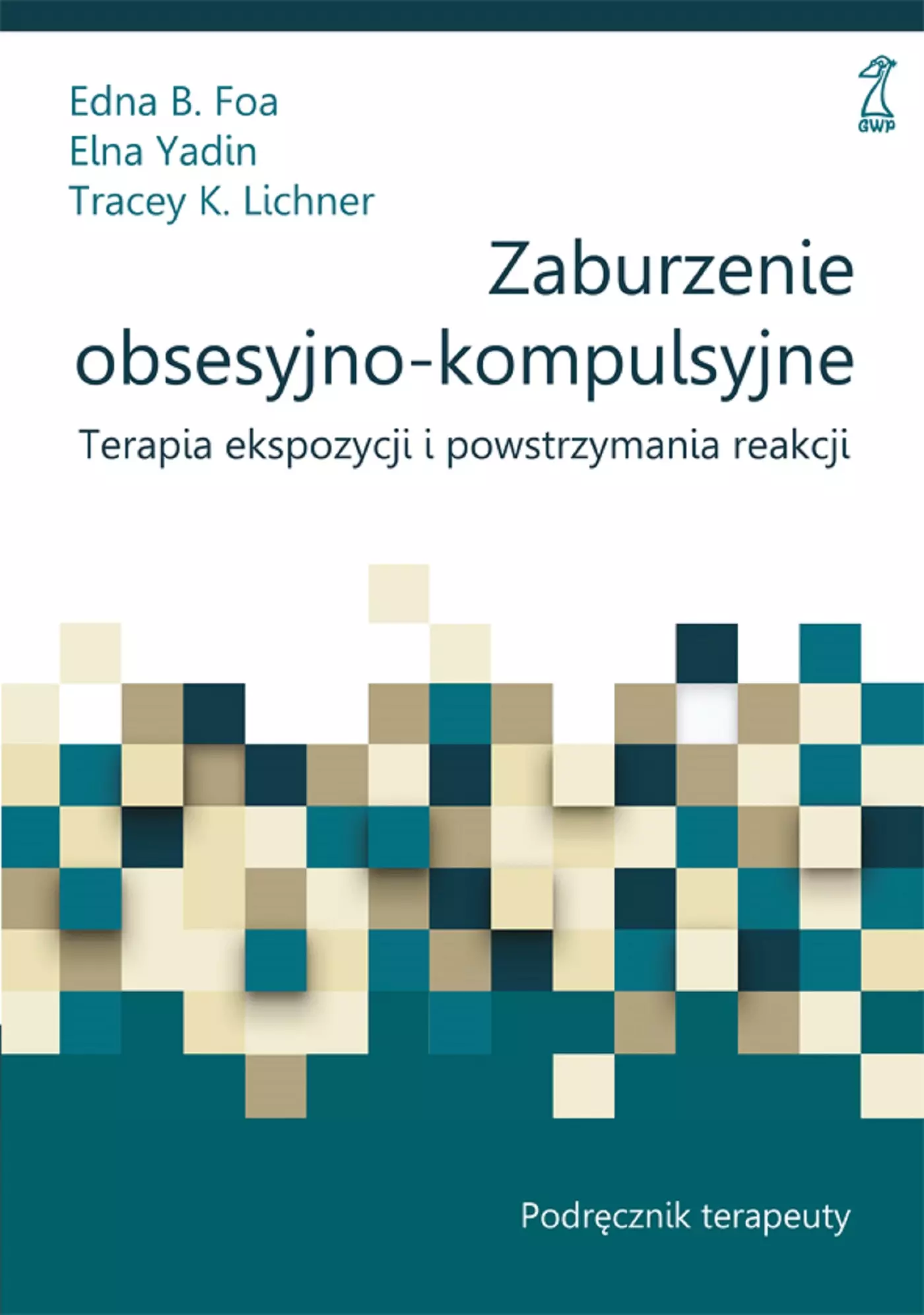 Zaburzenie obsesyjno-kompulsyjne. Terapia ekspozycji i powstrzymania reakcji. Podręcznik terapeuty - Książki