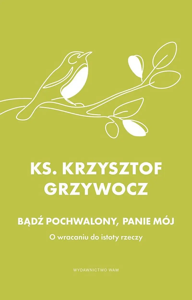 Bądź pochwalony, Panie mój. O wracaniu do istoty rzeczy - Książki