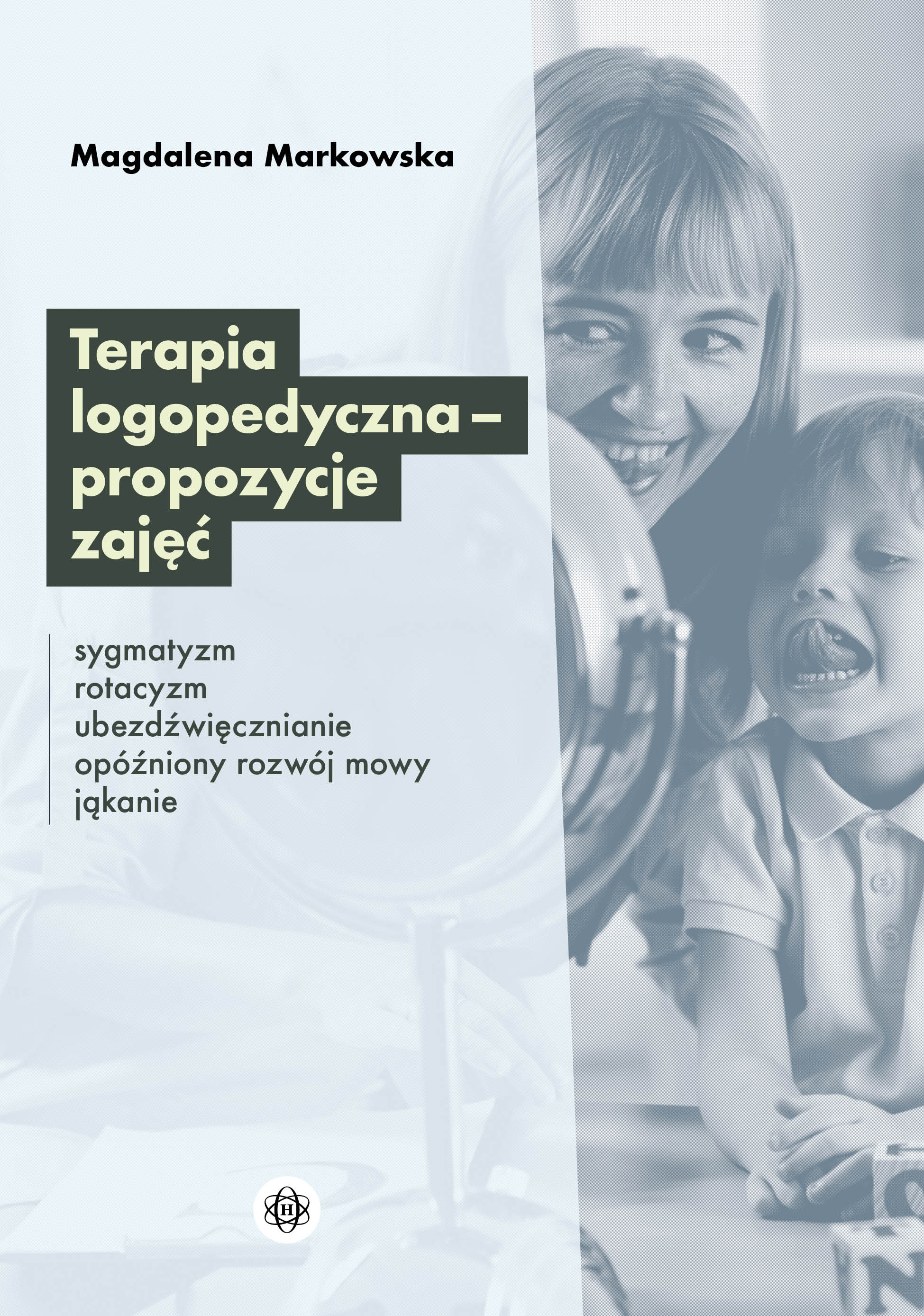 Terapia logopedyczna – propozycje zajęć. Sygmatyzm, rotacyzm, ubezdźwięcznianie, opóźniony rozwój mowy, jąkanie - Książki
