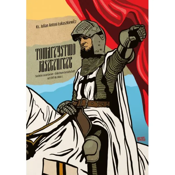 Towarzystwo Jaszczurcze. Societas Lacartarum - Eidechsen Gesselschaft od 1397 do 1466 r. - Książki