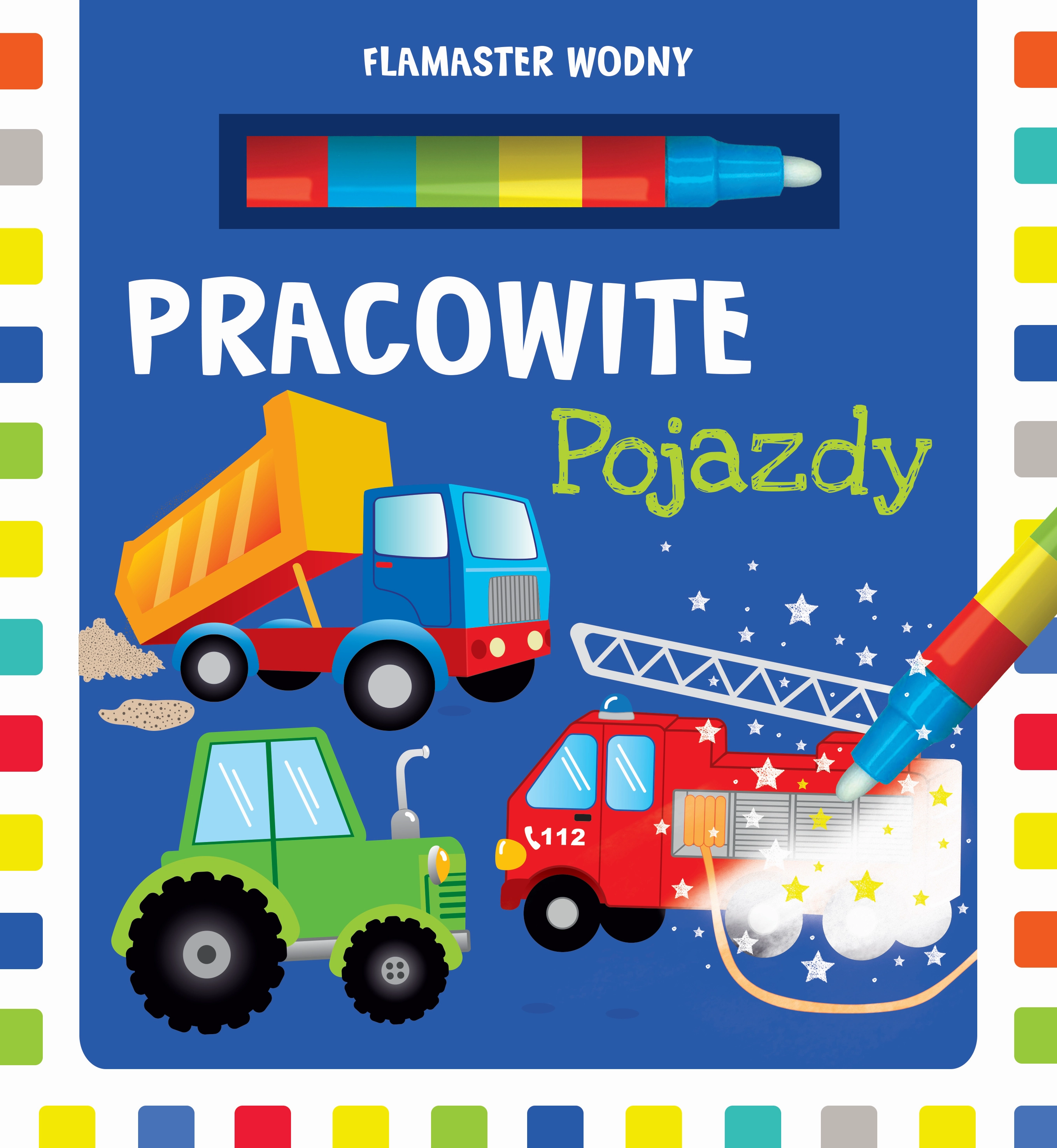 Flamaster wodny. Pracowite pojazdy - Książki