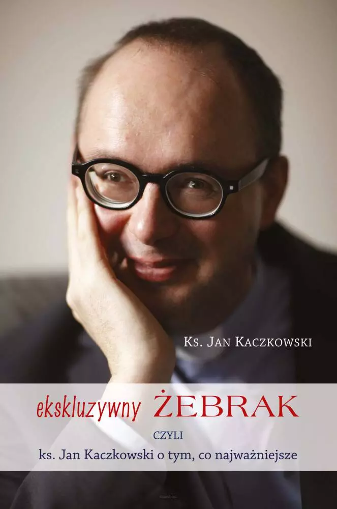 Ekskluzywny żebrak, czyli ks. Jan Kaczkowski o tym, co najważniejsze - Książki