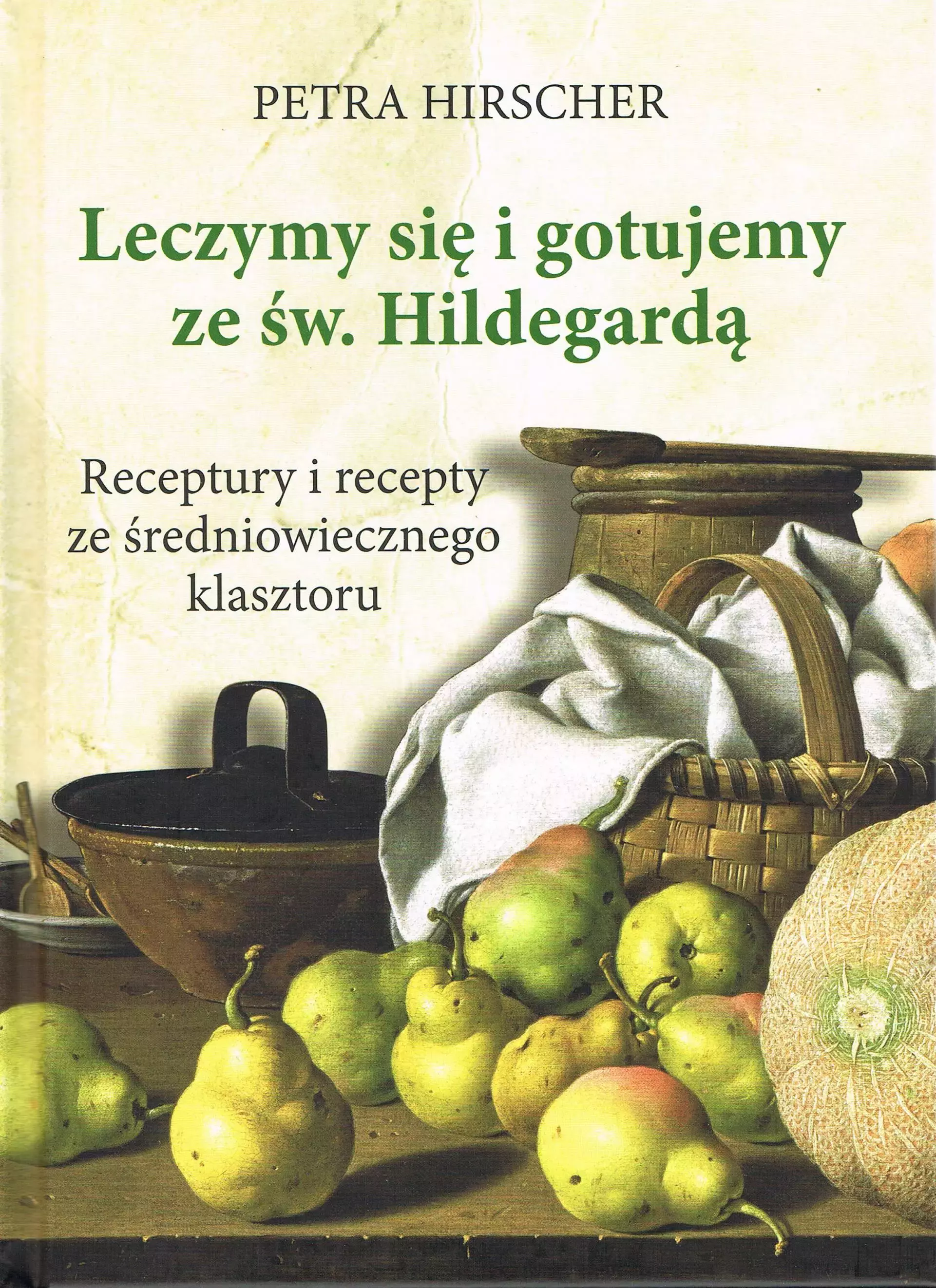 Leczymy się i gotujemy ze św. Hildegardą. Receptury i recepty ze średniowiecznego klasztoru - Książki