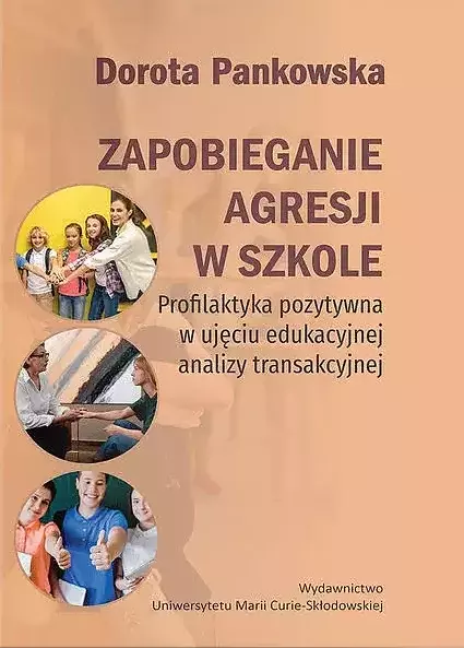 Zapobieganie agresji w szkole. Profilaktyka pozytywna w ujęciu edukacyjnej analizy transakcyjnej - Książki
