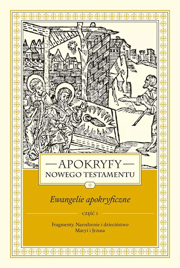 Apokryfy Nowego Testamentu. Ewangelie apokryficzne. Tom 1. Część 1. Fragmenty. Narodzenie i dzieciństwo Maryi i Jezusa, wydanie 3 - Książki