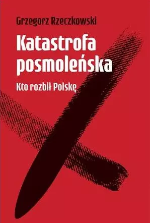 Katastrofa posmoleńska. Kto rozbił Polskę - Książki