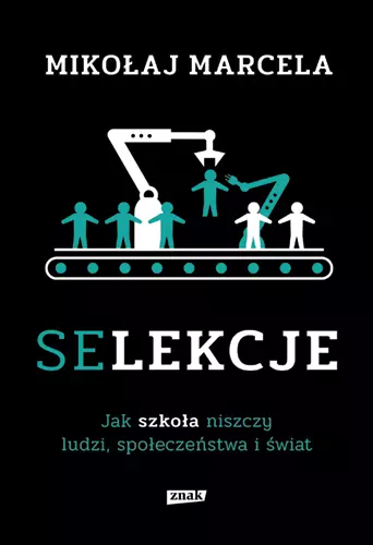 Selekcje. Jak szkoła niszczy ludzi, społeczeństwa i świat - Książki