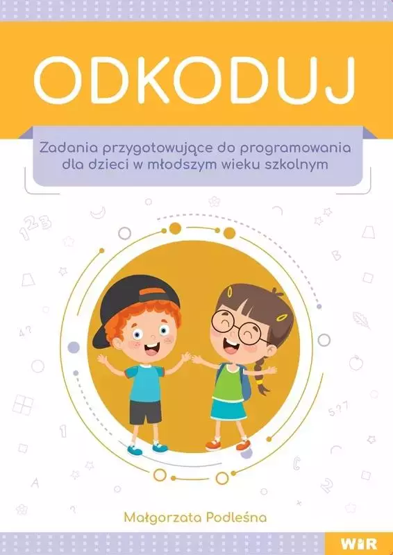 Odkoduj. Zadania przygotowujące do programowania dla dzieci w młodszym wieku szkolnym - Książki