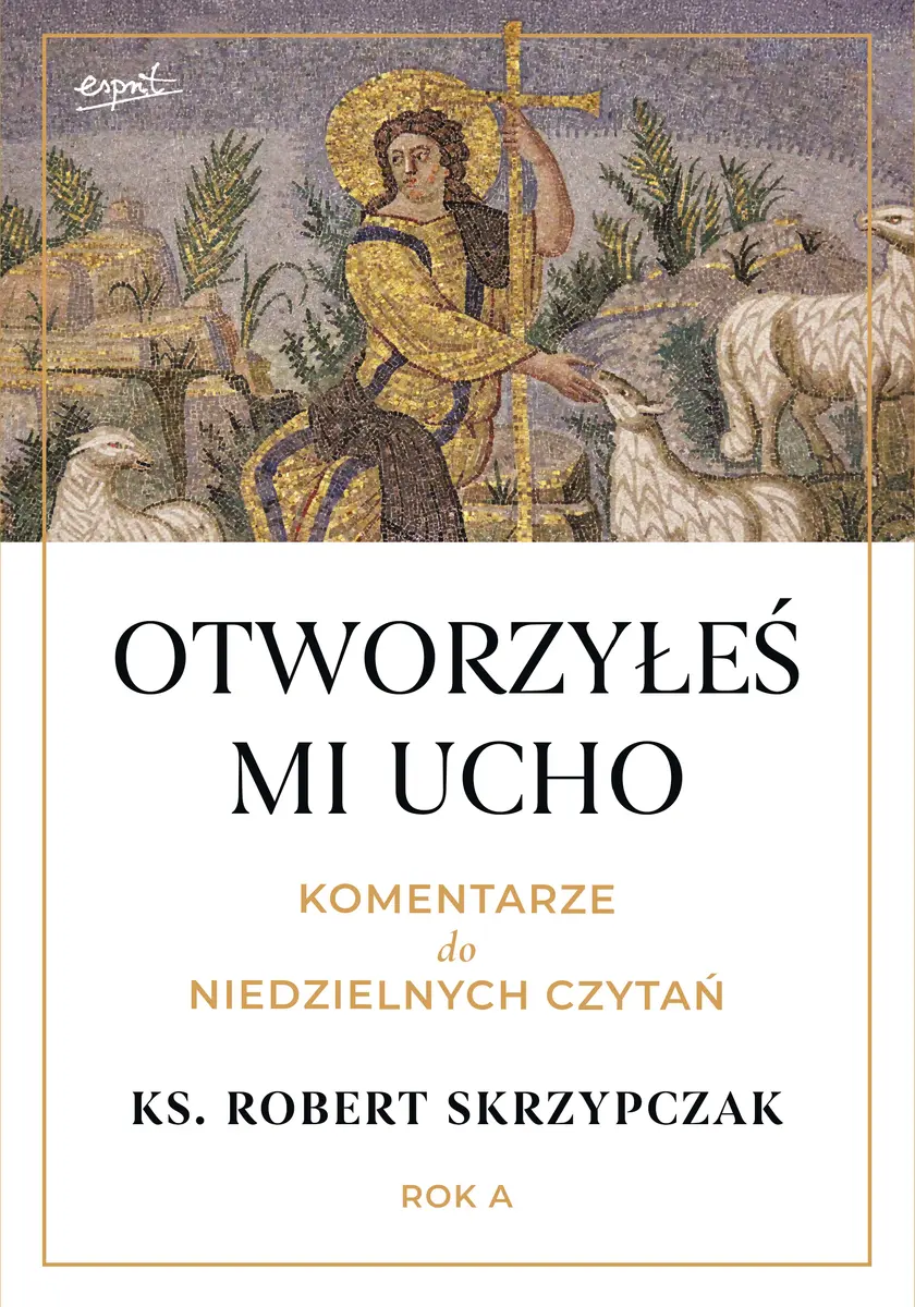 Otworzyłeś mi ucho. Komentarze do niedzielnych czytań. Rok A - Książki