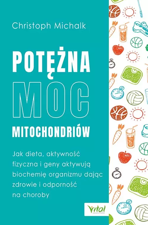 Potężna moc mitochondriów. Jak dieta, aktywność fizyczna i geny aktywują biochemię organizmu dając zdrowie i odporność na choroby - Książki