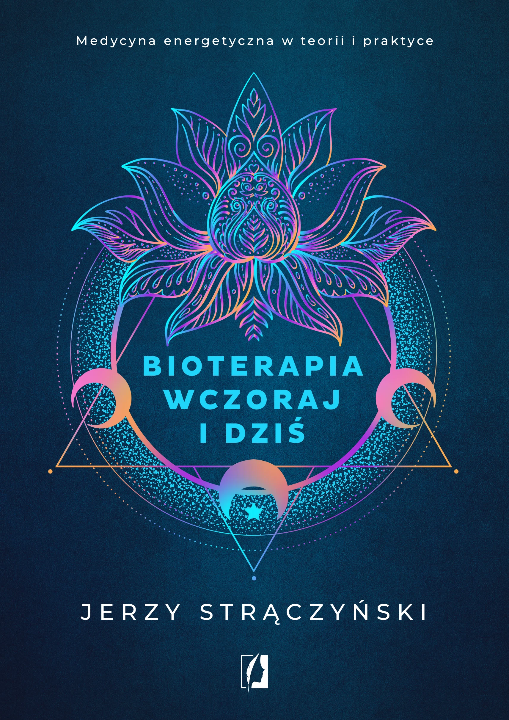 Bioterapia wczoraj i dziś. Medycyna energetyczna w teorii i praktyce - Książki