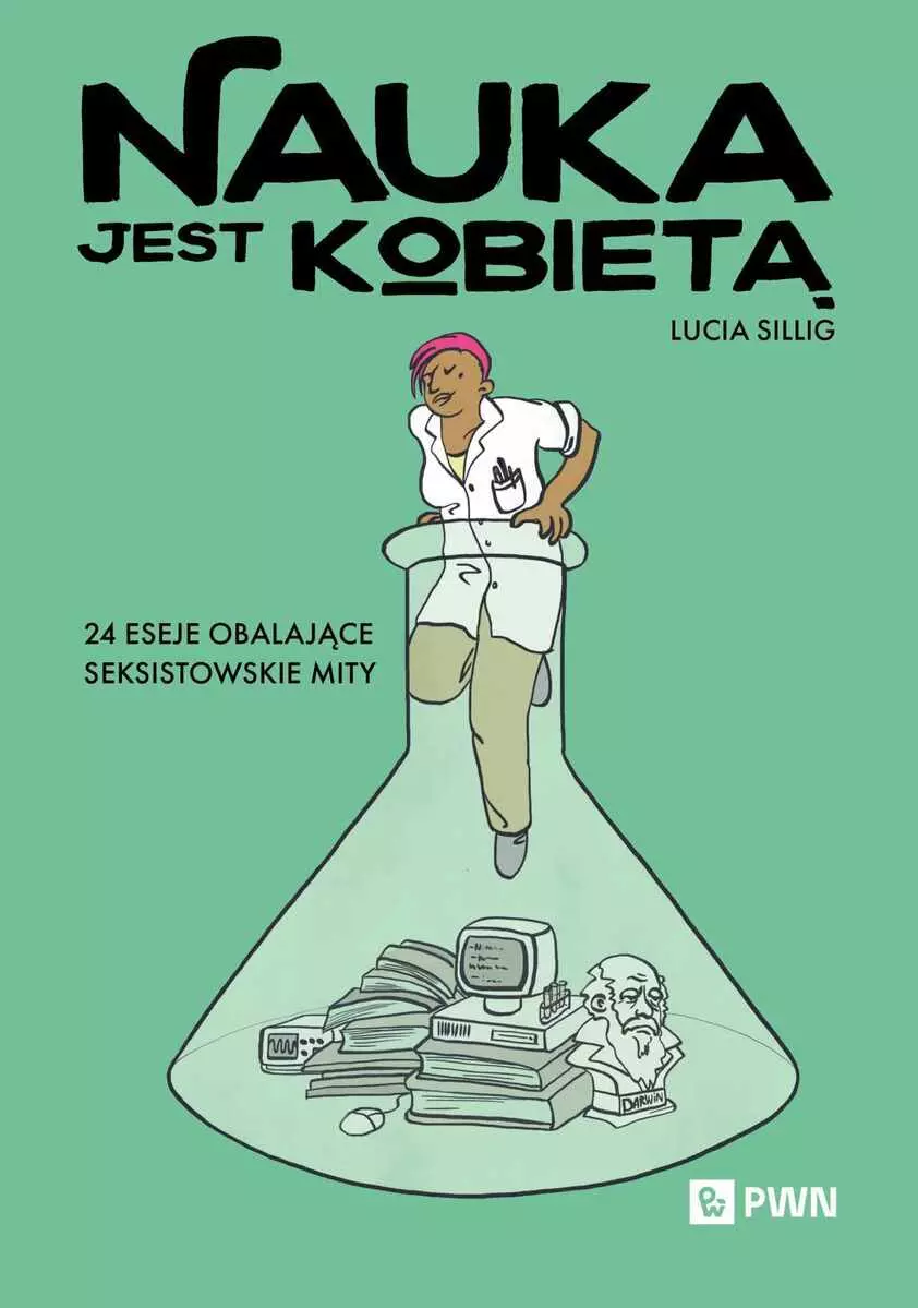 Nauka jest kobietą. 24 eseje obalające seksistowskie mity - Książki