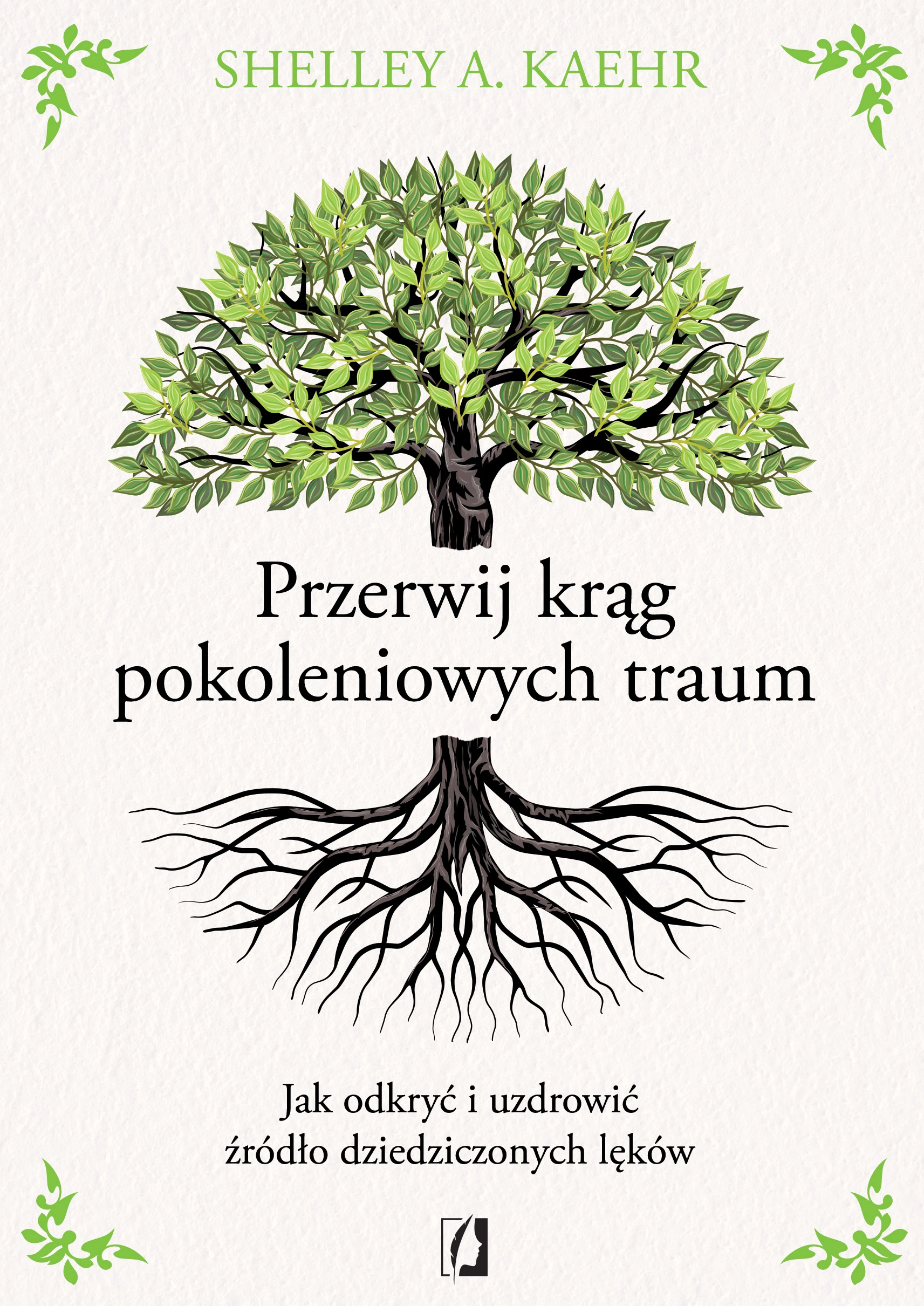 Przerwij krąg pokoleniowych traum. Jak odkryć i uzdrowić źródło dziedziczonych lęków - Książki