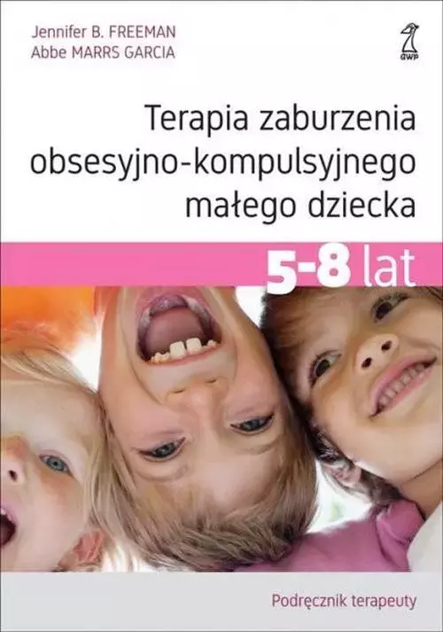 Terapia zaburzenia obsesyjno-kompulsyjnego małego dziecka 5-8 lat. Podręcznik terapeuty - Książki