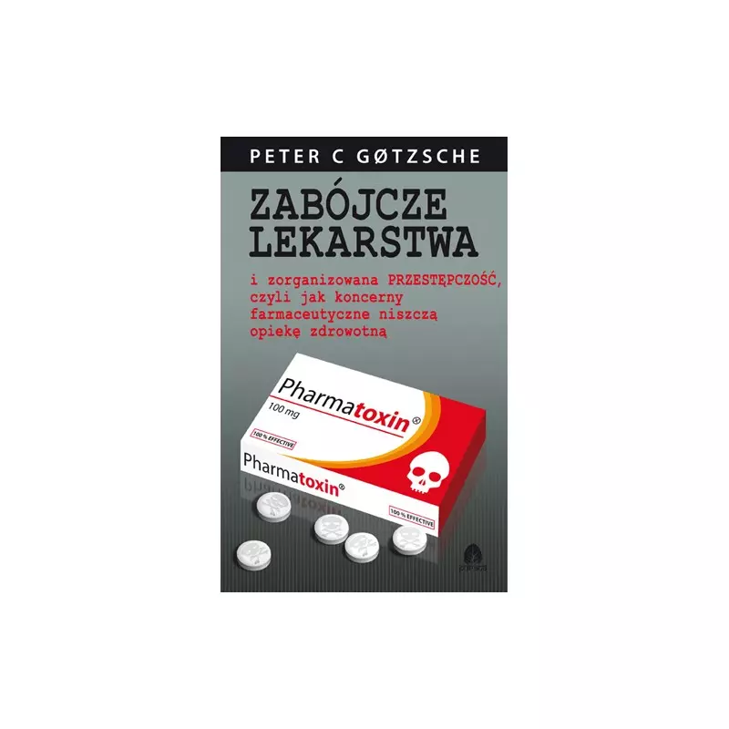 Zabójcze lekarstwa i zorganizowana przestępczość, czyli jak koncerny farmaceutyczne niszczą opiekę zdrowotną - Książki