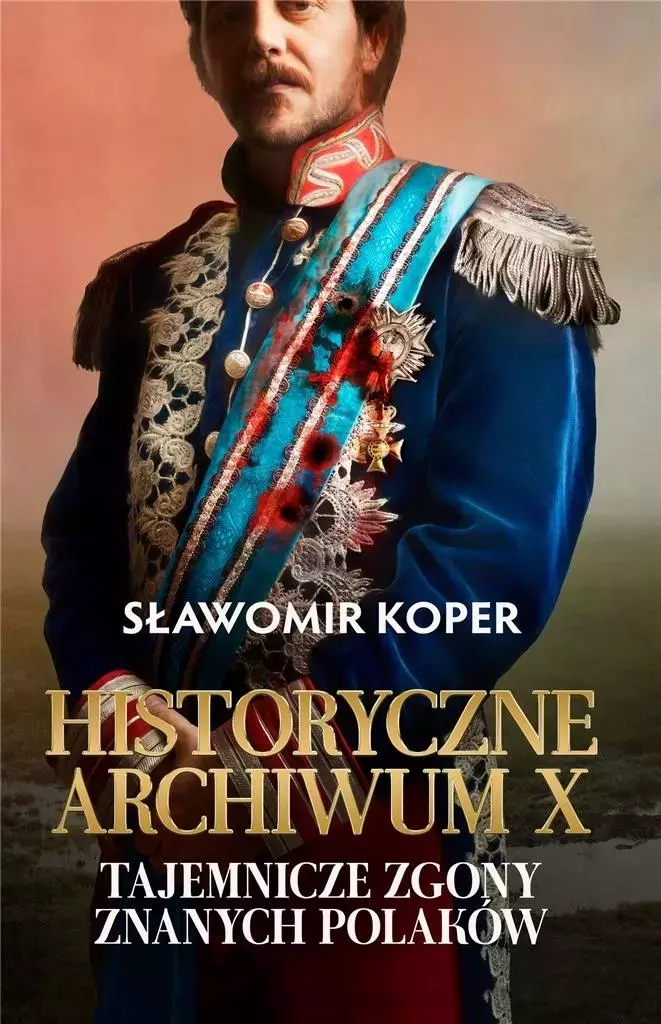 Historyczne Archiwum X. Tajemnicze zgony znanych Polaków, wydanie 2 - Książki