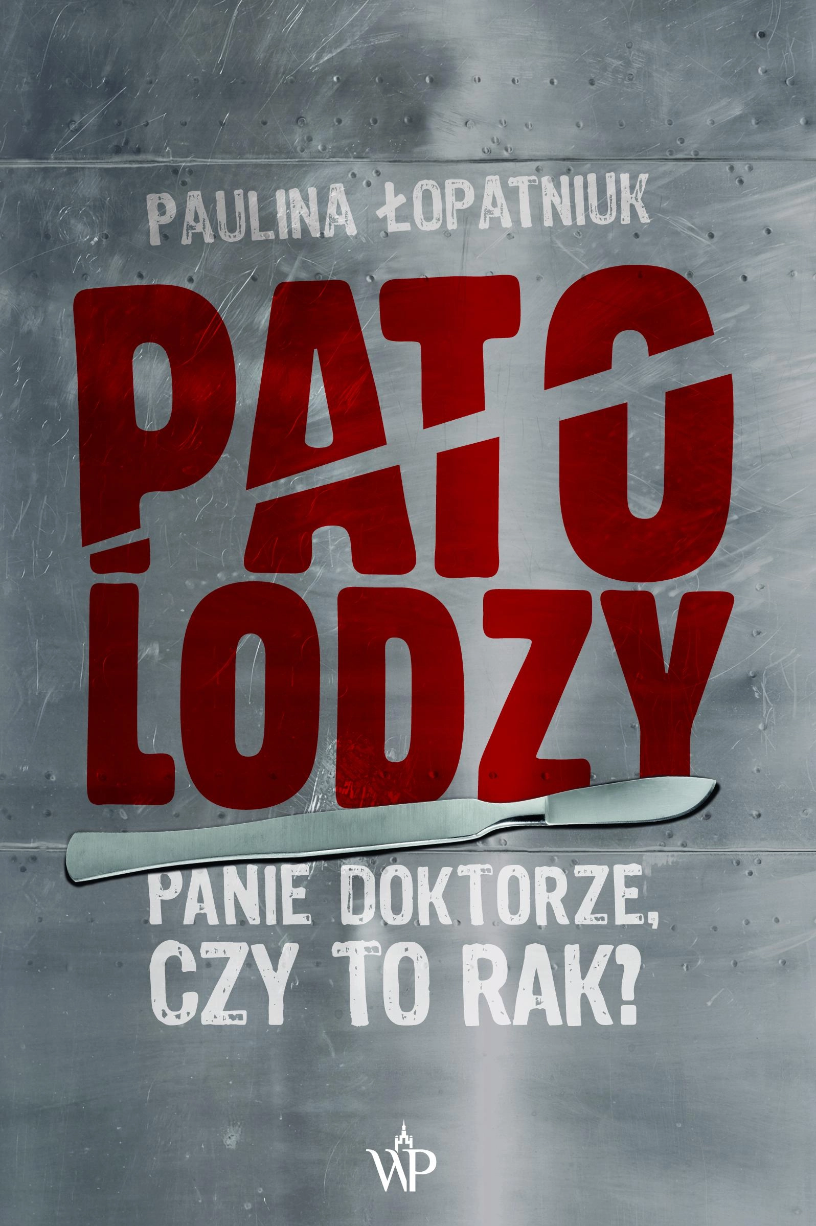 Patolodzy. Panie doktorze, czy to rak? - Książki