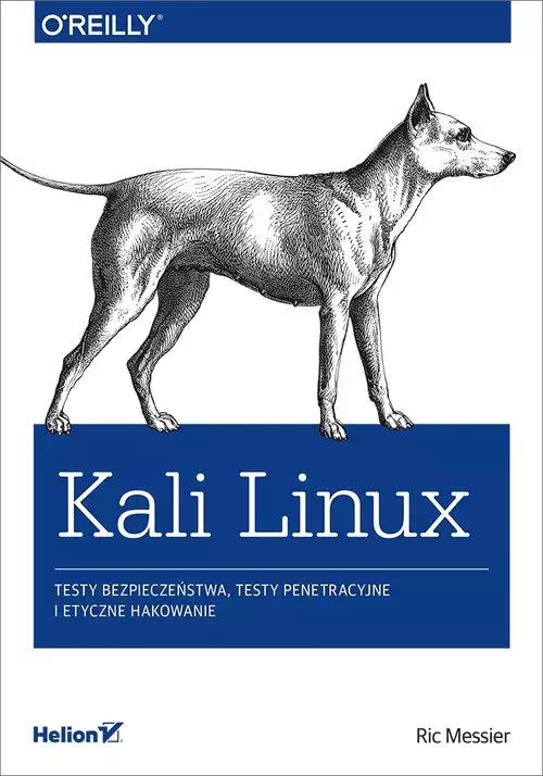 Kali Linux. Testy bezpieczeństwa, testy penetracyjne i etyczne hakowanie - Książki