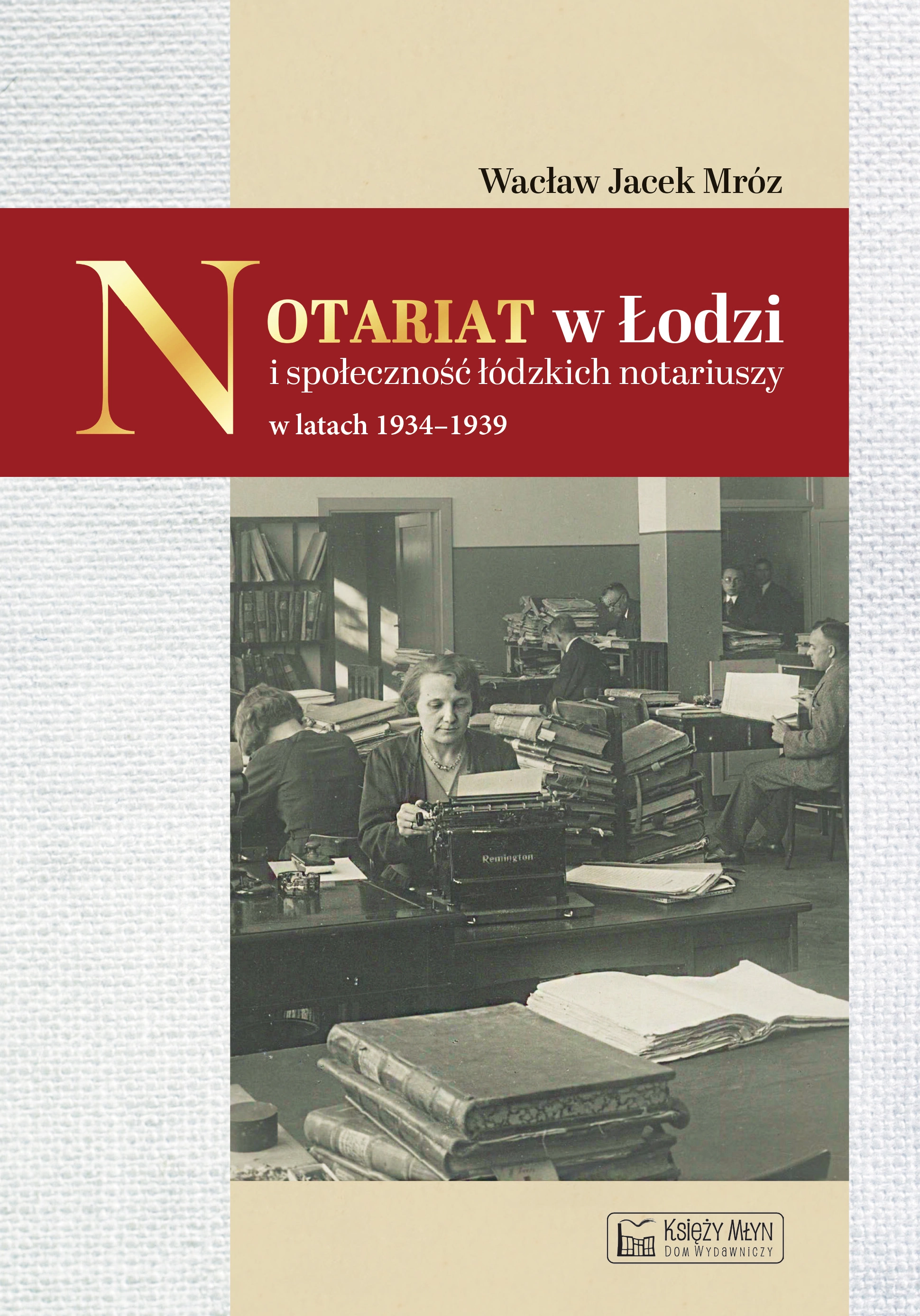 Notariat w Łodzi i społeczność łódzkich notariuszy w latach 1934-1939 - Książki