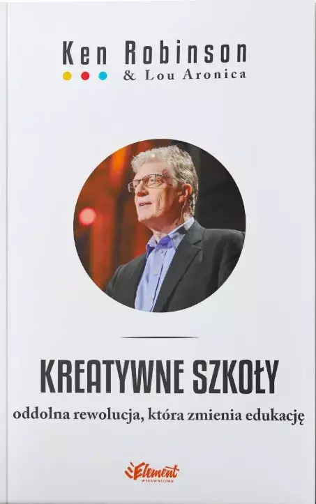 Kreatywne szkoły. Oddolna rewolucja, która zmienia edukację - Książki