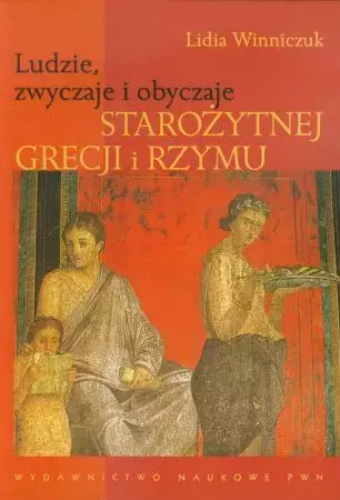 Ludzie, zwyczaje i obyczaje starożytnej Grecji i Rzymu