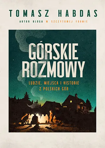 Górskie rozmowy. Ludzie, miejsca i historie z polskich gór - Książki