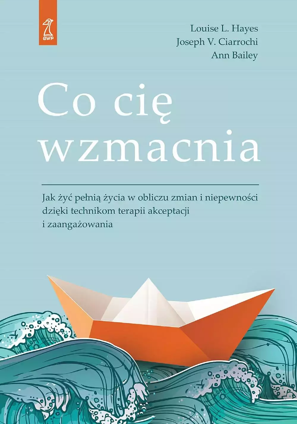 Co cię wzmacnia. Jak żyć pełnią życia w obliczu zmian i niepewności dzięki technikom terapii akceptacji i zaangażowania - Książki